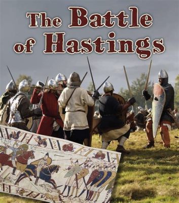 La Battaglia di Hastings: Un Impatto Decisivo sulla Corona e la Linguistica Anglosassone